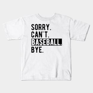 Baseball - Sorry. Can't. Baseball. Bye. Kids T-Shirt